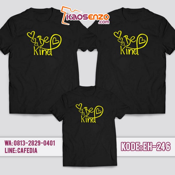 Baju Kaos Couple Keluarga Be Kind | Kaos Family Custom Be Kind - EH 246